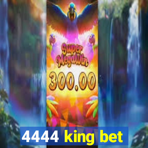 4444 king bet